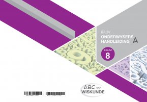 ABC VAN WISKUNDE GRAAD 8 BOEK A ONDERWYSERS HANDLEIDING